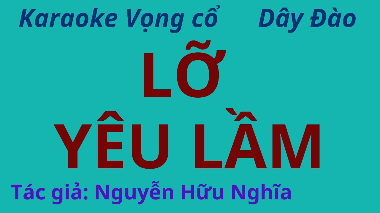 Karaoke Vọng cổ: LỠ YÊU LẦM  - Dây Đào - Tác giả: Nguyễn Hữu Nghĩa