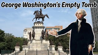 George Washington’s Empty Tomb and why he isn’t here