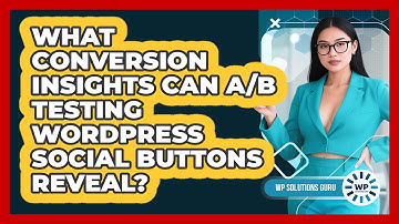 What Conversion Insights Can A/B Testing WordPress Social Buttons Reveal? - WP Solutions Guru