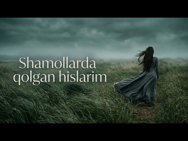 Shamollarda Qolgan Hislarim 💔 | Aytilmay Qolgan So‘zlar | Uzbek Music 2026 | Suniy intellekt