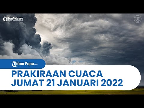 Prakiraan Cuaca BMKG Hari Ini Jumat 21 Januari 2022, Papua dan Sekitarnya Berpotensi Hujan Lebat