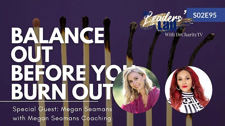 S02E95: How to Balance Out Before You Burn Out with Megan Seamans | DrCharityTV