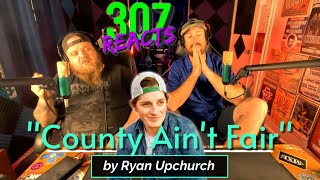 Ryan Upchurch -- County Ain't Fair -- 307 Reacts -- Episode 768