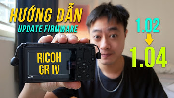 Hướng dẫn update firmware cho Ricoh GR IV (GR4) siêu dễ ai cũng làm được!