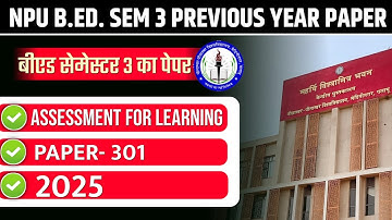 NPU B.ED. SEM 3 PREVIOUS YEAR PAPER 2023-25  | NPU B.ED SEMESTER 3 ASSESSMENT FOR LEARNING PYQS 2025