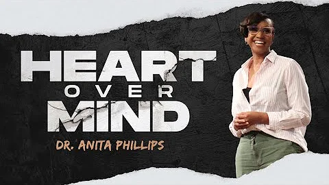 Heart Over Mind | Dr. Anita Phillips
