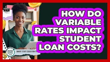 How Do Variable Rates Impact Student Loan Costs?