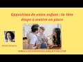 Opposition de votre enfant : la 1ère étape à mettre en place
