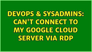Famous DevOps & SysAdmins: Can't connect to my google cloud server via RDP Net Worth