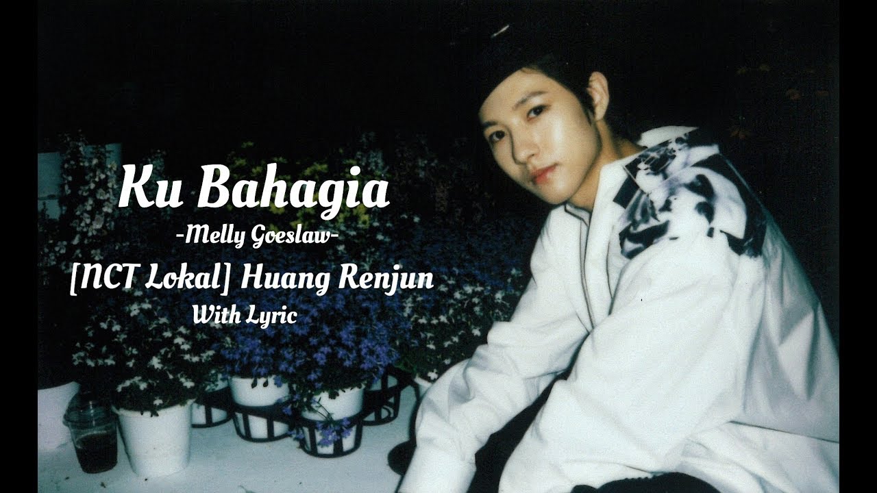 [NCT Lokal] Huang Renjun -Ku Bahagia - Melly Goeslaw (Cover By Aldhi Rahman) with LYRIC