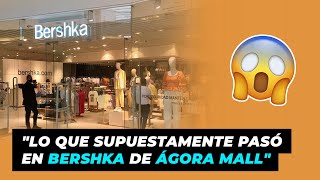 Lo que supuestamente pasó en Bershka de Ágora Mall" | Lo' Trendy -