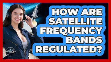 How Are Satellite Frequency Bands Regulated?