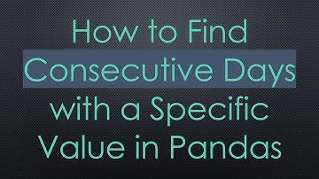 How to Find Consecutive Days with a Specific Value in Pandas
