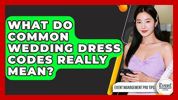 What Do Common Wedding Dress Codes Really Mean? - Event Management Pro Tips