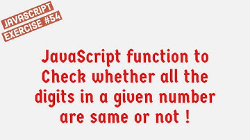 JavaScript Function To Check Whether All The Digits In A Given Number Are Same Or Not !