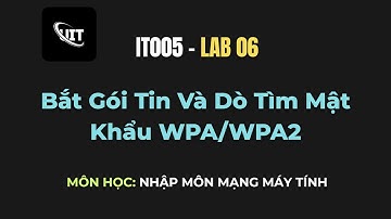 [IT005 - Lab 6] Bắt Gói Tin Và Dò Tìm Mật Khẩu WPA/WPA2 (Nhập Môn Mạng Máy Tính)