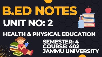 B.Ed Sem 4 | Jammu University | Course No: 402 | Unit 2 Notes | Health and Physical Education