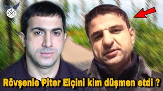 Rövşənlə Piter Elçini kim düşmən etdi ? Resimi