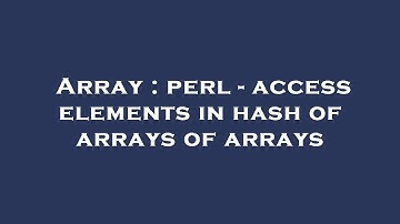Array : perl - access elements in hash of arrays of arrays