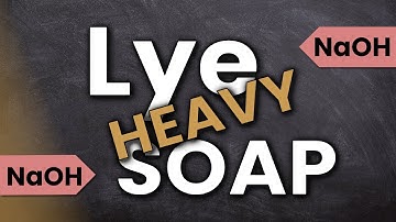 LYE HEAVY SOAP - What is it and how to identify it?