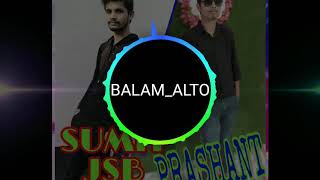 Balam alto~prashant dj sumit jsb~ full ...