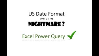 us date format nightmare - power query to the rescue