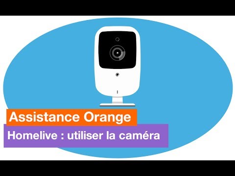 Assistance Orange - Homelive : utiliser la caméra - Orange