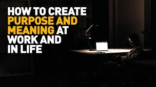 How To Create Purpose And Meaning At Work And In Life | Jacob Morgan