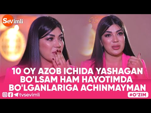 O'ZIM - 10 OY AZOB ICHIDA YASHAGAN BO'LSAM HAM HAYOTIMDA BO'LGANLARIGA ACHINMAYMAN