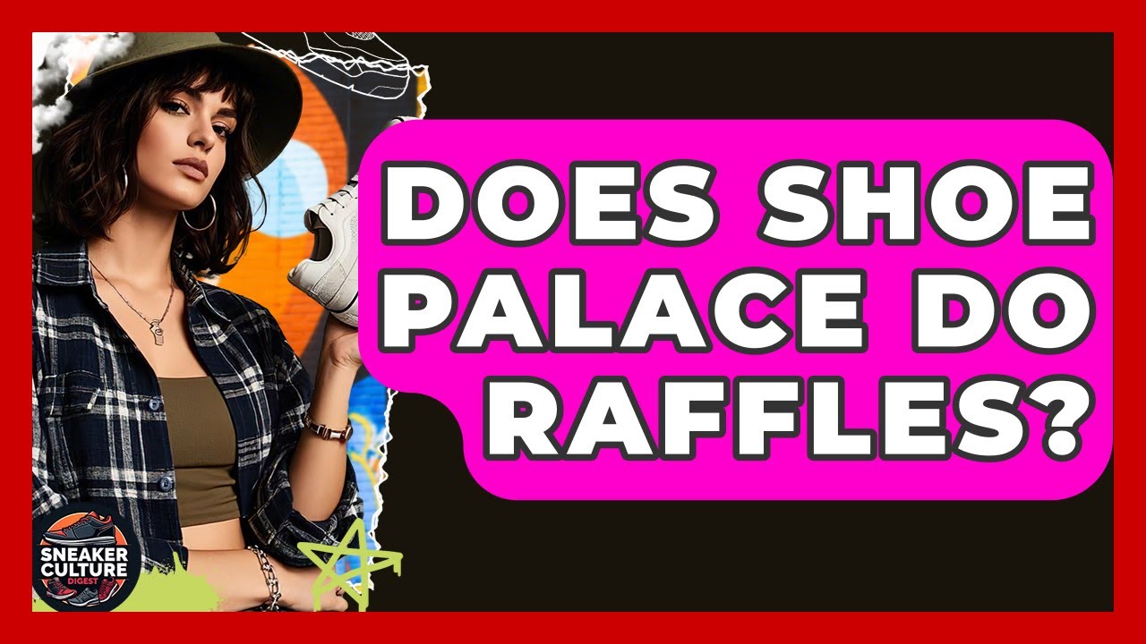 Does Shoe Palace Do Raffles? - Sneaker Culture Digest