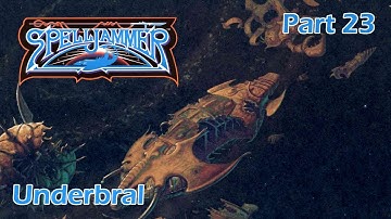 AD&D Spelljammer: Underbral – Part 23 — AD&D 2nd Edition Spelljammer Campaign