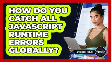 How Do You Catch All JavaScript Runtime Errors Globally? - JavaScript Toolkit