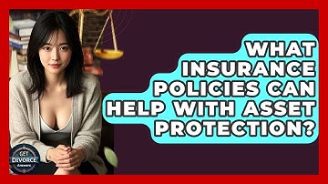 What Insurance Policies Can Help With Asset Protection? - Get Divorce Answers