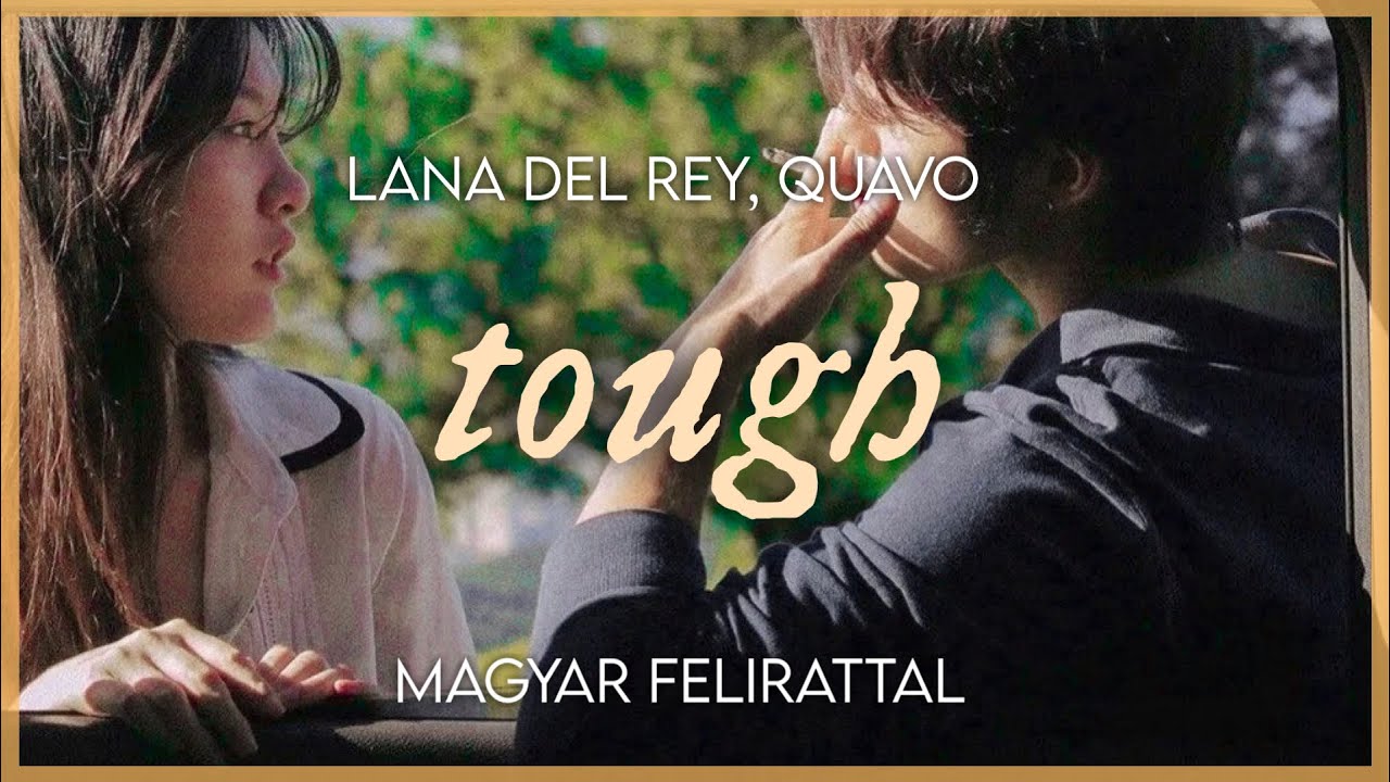 tough // lana del rey, quavo [magyar felirattal]