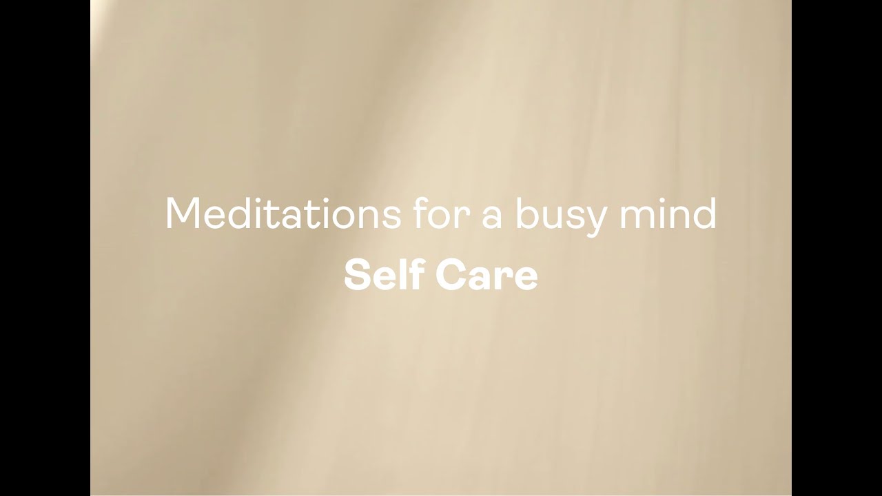 Meditation for a busy mind – Self Care