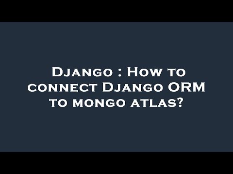 Django : How to connect Django ORM to mongo atlas?