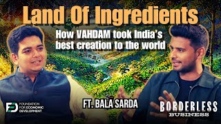 How VAHDAM Packaged Indian Wellness Wisdom For The World ft. Bala Sarda | Ep 2 | Borderless Business Net Worth