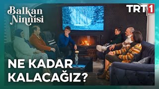 Ne kadar kalacağız burada? - Balkan Ninnisi 25. Bölüm