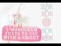 5 PERFECT MONOGRAM FONTS TO USE WITH YOUR CRICUT!