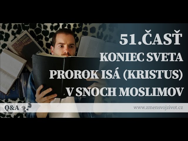 Otázky a odpovede (QA) - 51.časť - Koniec sveta do pár rokov, Prorok Ísá (Kristus) v snoch moslimov