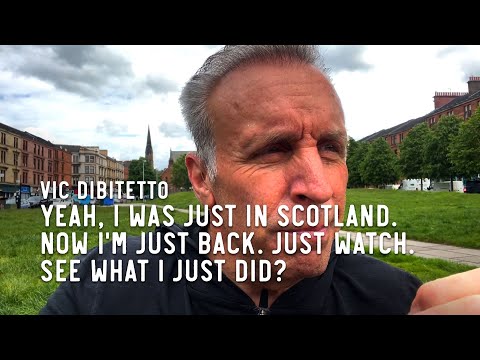 Yeah, I was just in Scotland. Now I'm just back. Just watch. See what I just did?