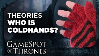 Who is Coldhands - GameSpot of Thrones