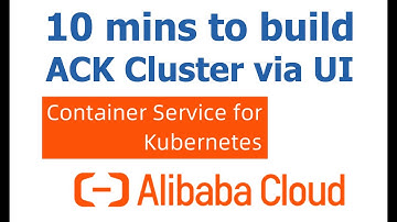 ACK Build - 10 mins to build an ACK Kubernetes Cluster via Web UI on Alibaba Cloud by Yongkang
