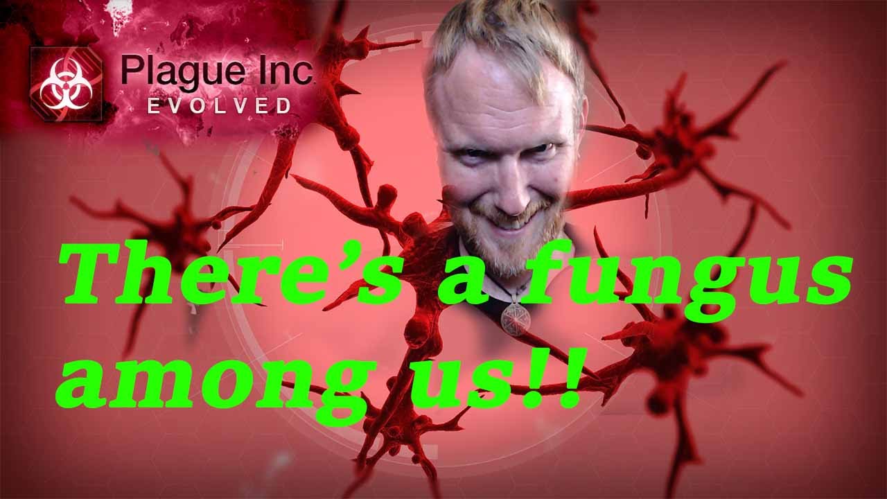 Theres A Fungus Among Us Plague Inc Evolved 3 Fungus Youtube