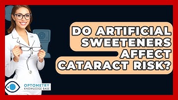 Do Artificial Sweeteners Affect Cataract Risk? - Optometry Knowledge Base