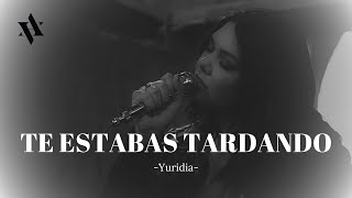 Yuridia - Te Estabas Tardando (LETRA)