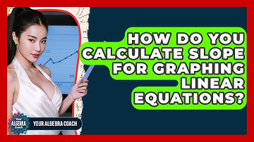 How Do You Calculate Slope For Graphing Linear Equations? - Your Algebra Coach
