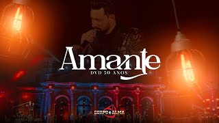 Video thumbnail of "Amante | DVD Corpo e Alma 50 Anos"