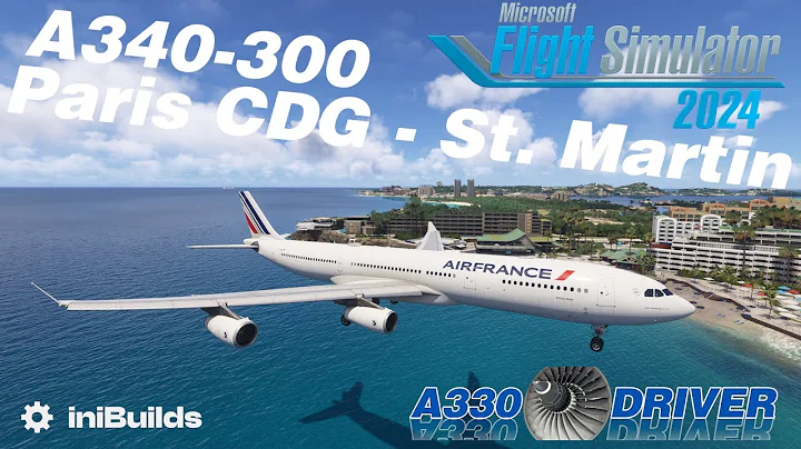 iniBuilds A340 1.0.1 PREVIEW | Paris CDG - St. Marten | Real A330 Pilot