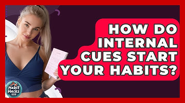 How Do Internal Cues Start Your Habits? - Habit Hacks Hub